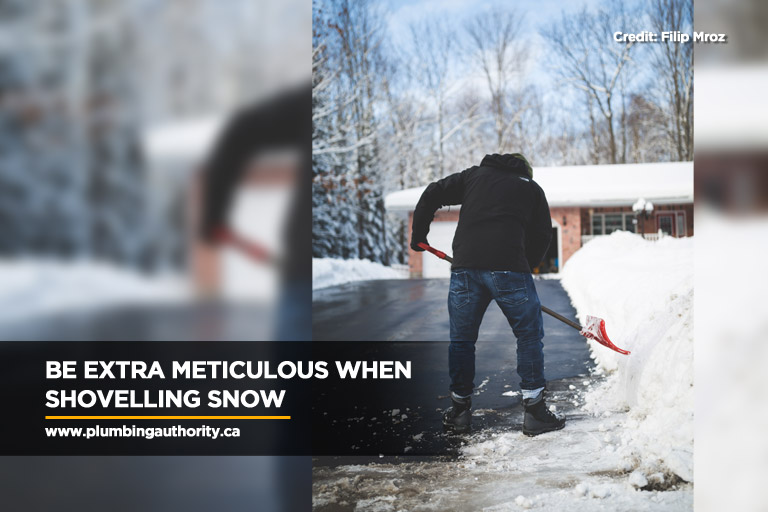 Be extra meticulous when shovelling snow