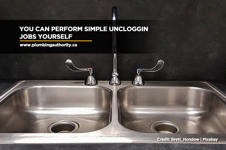You can perform simple unclogging jobs yourself