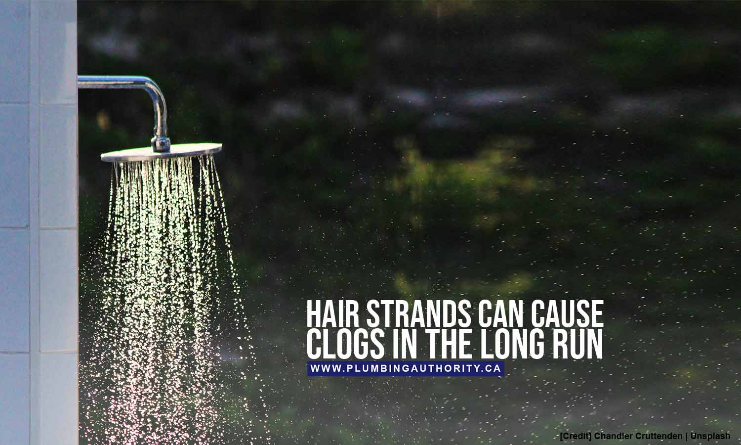 Hair strands can cause clogs in the long run