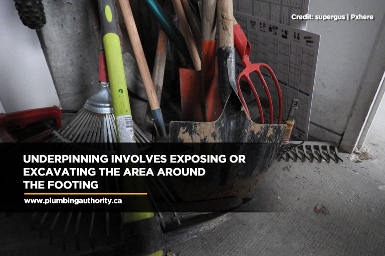 Underpinning involves exposing or excavating the area around the footing
