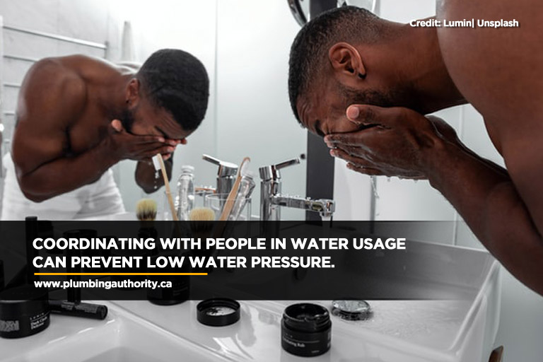 Coordinating with people in water usage can prevent low water pressure.   