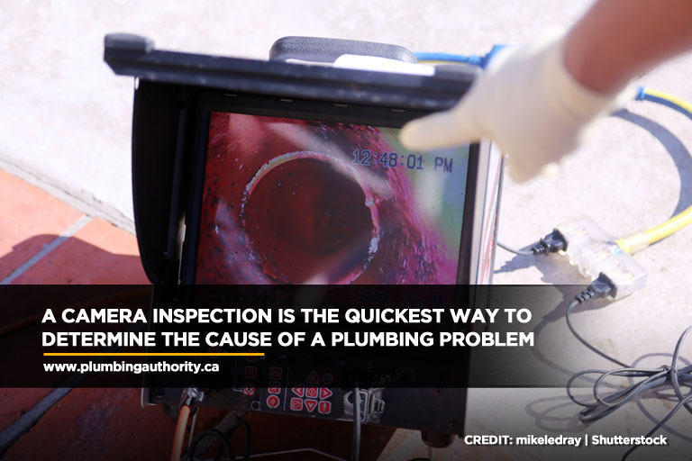A camera inspection is the quickest way to determine the cause of a plumbing problem
