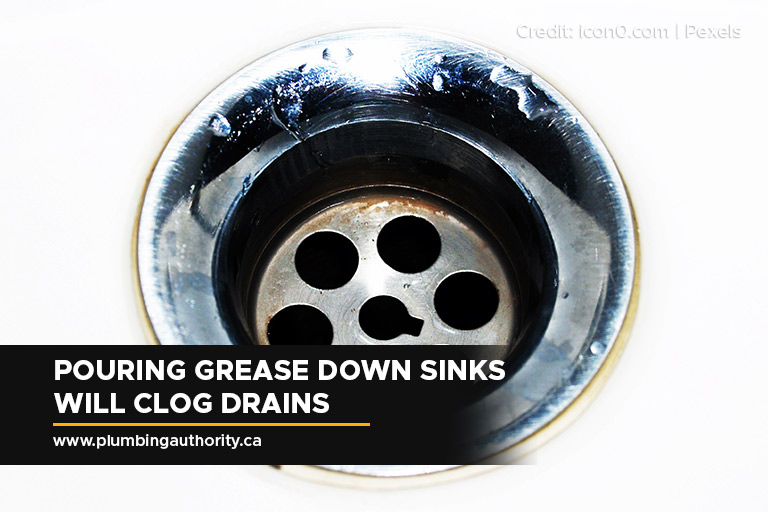 Pouring grease down sinks will clog drains