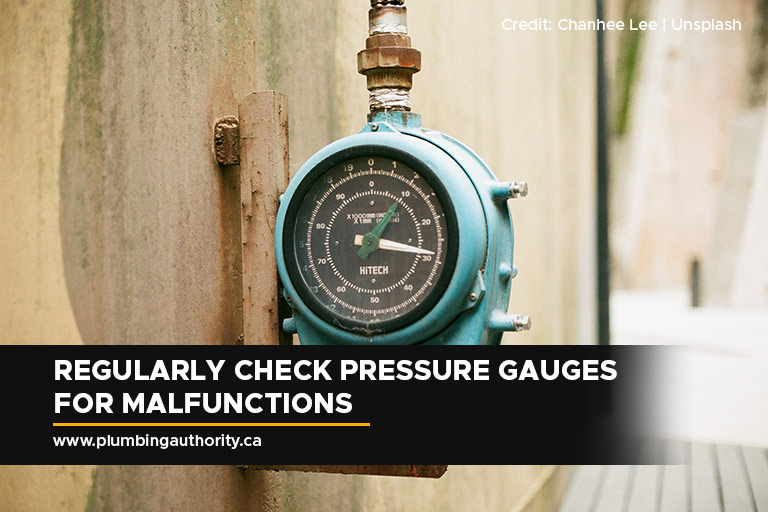 Regularly check pressure gauges for malfunctions