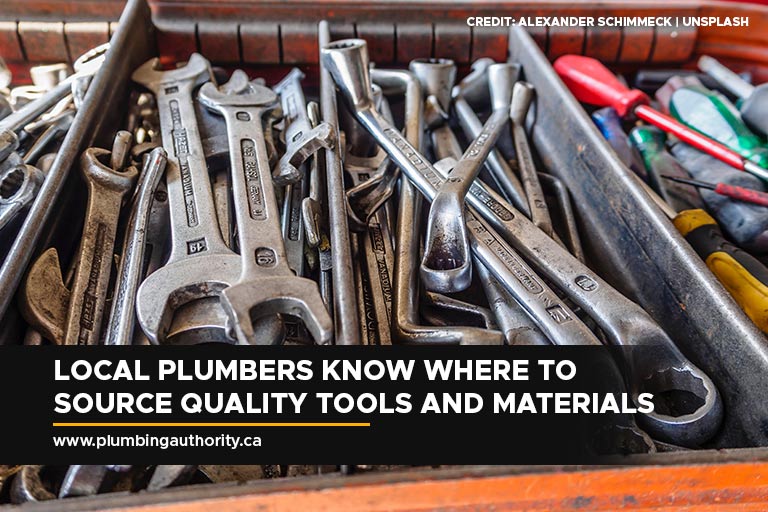 Local plumbers know where to source quality tools and materials