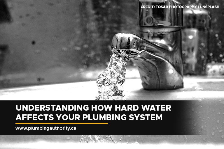 Understanding How Hard Water Affects Your Plumbing System