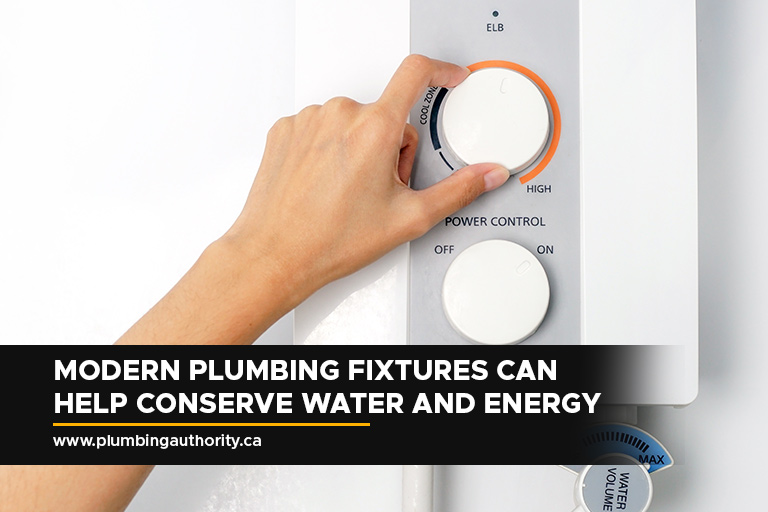 Modern plumbing fixtures can help conserve water and energy