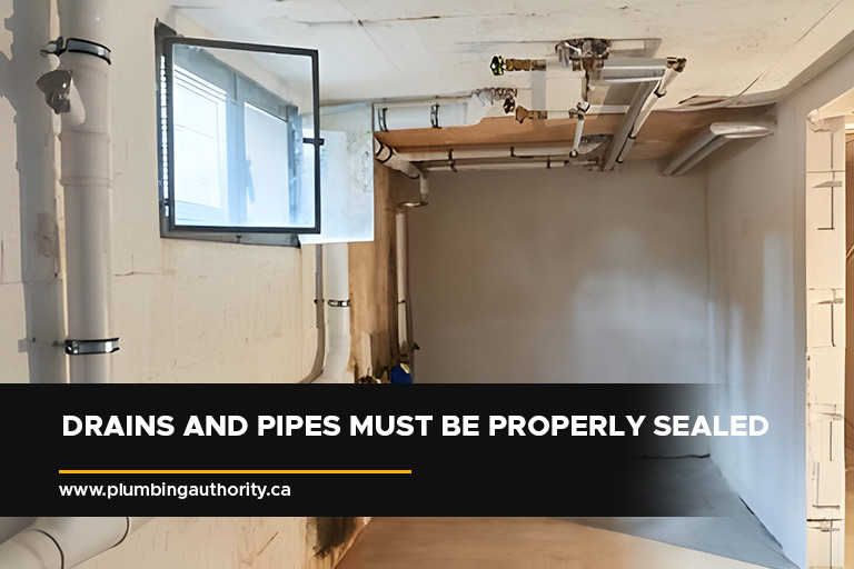Drains and pipes must be properly sealed