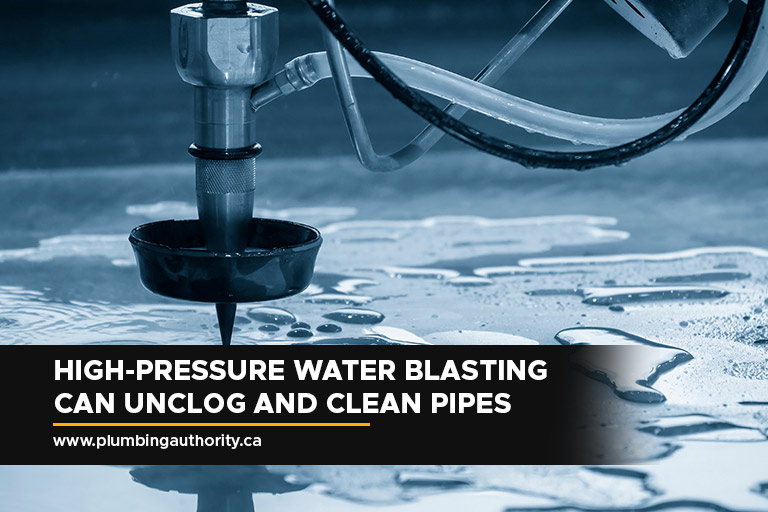 High-pressure water blasting can unclog and clean pipes