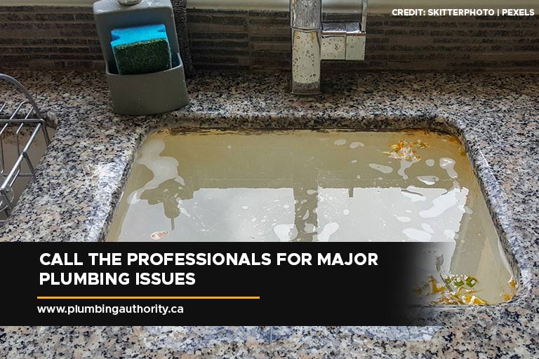 Call the professionals for major plumbing issues
