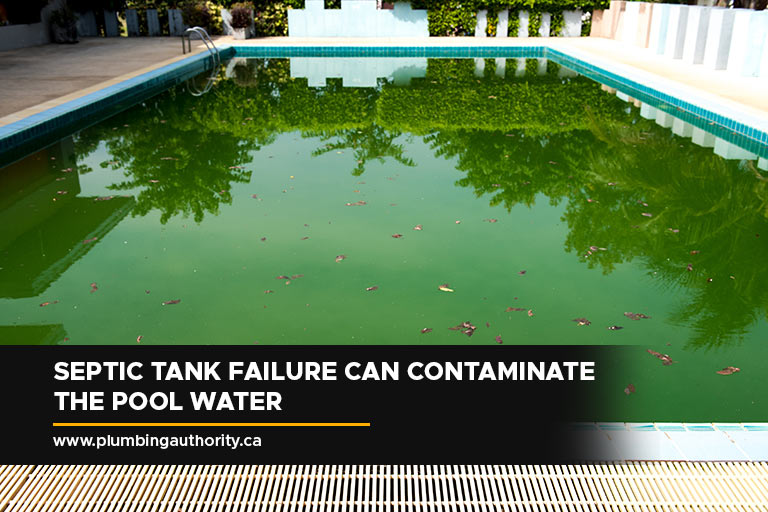 Septic tank failure can contaminate the pool water